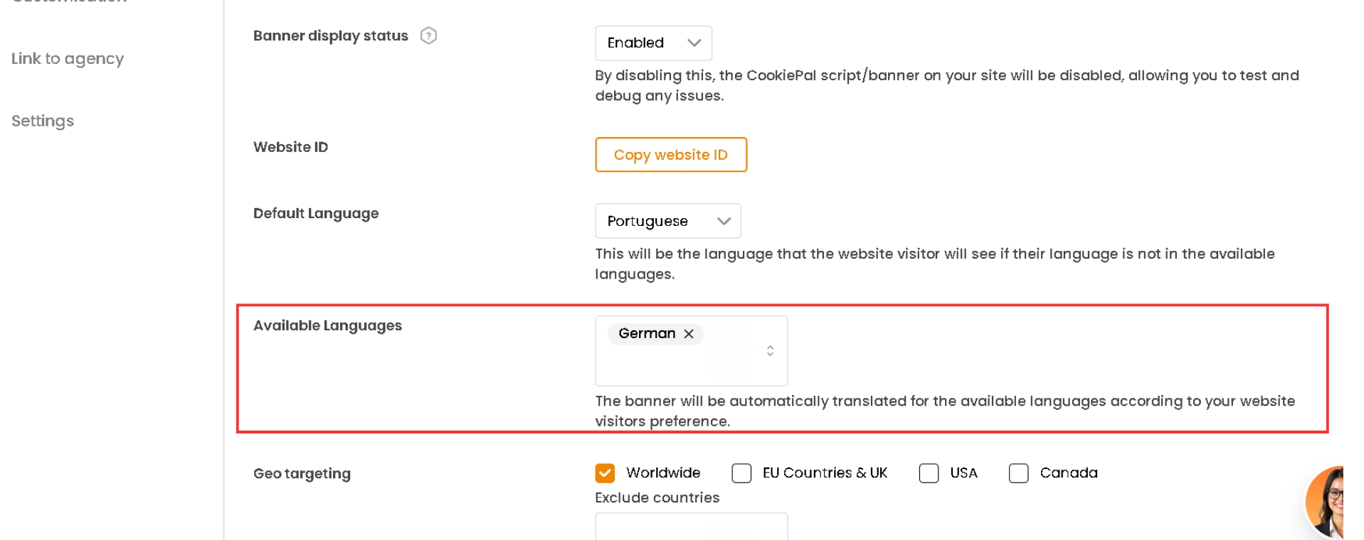 1. Abra a página "Ajustes" no menu lateral e permaneça na aba "Banner".[:br]2. Encontre a configuração "Idiomas disponíveis". Clique no campo e digite para pesquisar na lista de idiomas.[:br]3. Selecione todos os idiomas que seu banner deve oferecer. Para remover um, clique nele novamente na lista.[:br][:br]Cada visitante vê o banner no idioma do navegador quando ele está entre os seus idiomas disponíveis. Seu idioma padrão está sempre incluído e não pode ser removido da lista.